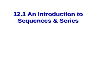 12.1 An Introduction to Sequences & Series. Sequence: A list of ordered numbers separated by commas.A list of ordered numbers separated by commas. Each.