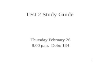 1 Test 2 Study Guide Thursday February 26 8:00 p.m. Dobo 134.