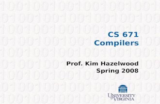 CS 671 Compilers Prof. Kim Hazelwood Spring 2008.