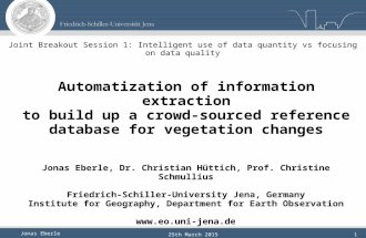 Jonas Eberle 25th March 20151 Automatization of information extraction to build up a crowd-sourced reference database for vegetation changes Jonas Eberle,