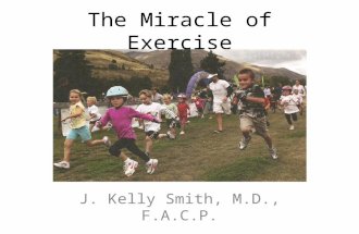 The Miracle of Exercise J. Kelly Smith, M.D., F.A.C.P.