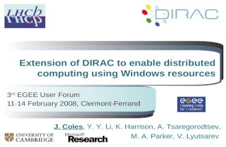 Extension of DIRAC to enable distributed computing using Windows resources 3 rd EGEE User Forum 11-14 February 2008, Clermont-Ferrand J. Coles, Y. Y. Li,