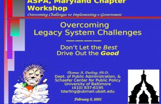 ASPA, Maryland Chapter Workshop Overcoming Challenges to Implementing e-Government Overcoming Legacy System Challenges ———— Don’t Let the Best Drive Out.