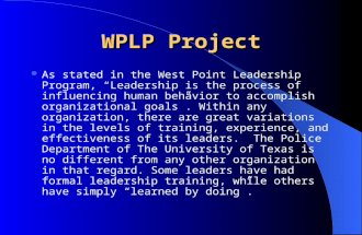 WPLP Project As stated in the West Point Leadership Program, “Leadership is the process of influencing human behavior to accomplish organizational goals”.