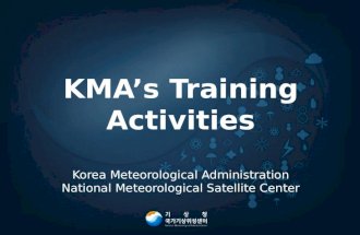 KMA’s Training Activities Korea Meteorological Administration National Meteorological Satellite Center.