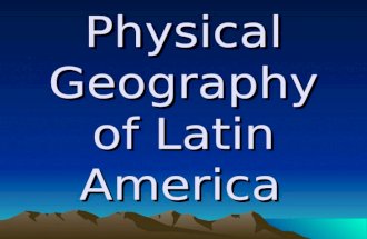 Physical Geography of Latin America. Andes Mountains 7,000 miles long Longest mountain range in the world.