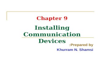Chapter 9 Installing Communication Devices Prepared by: Khurram N. Shamsi.
