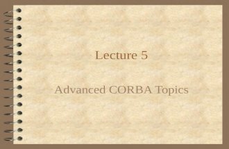 Lecture 5 Advanced CORBA Topics. Object Adapters, Revisited 4 In the 2.x specification, client side CORBA code was highly portable 4 Server Side: Basic.