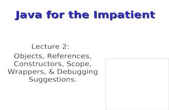 Lecture 2: Objects, References, Constructors, Scope, Wrappers, & Debugging Suggestions. Java for the Impatient.