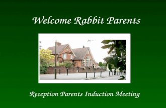Welcome Rabbit Parents Reception Parents Induction Meeting.
