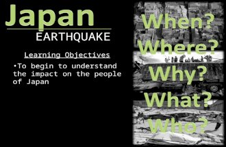 EARTHQUAKE Learning Objectives To begin to understand the impact on the people of Japan.