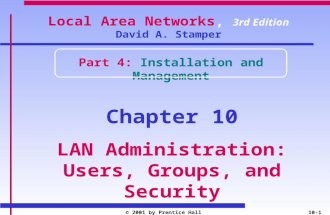 © 2001 by Prentice Hall10-1 Local Area Networks, 3rd Edition David A. Stamper Part 4: Installation and Management Chapter 10 LAN Administration: Users,