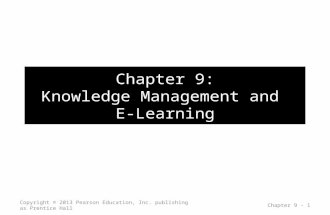 Chapter 9: Knowledge Management and E-Learning Copyright © 2013 Pearson Education, Inc. publishing as Prentice Hall Chapter 9 - 1.
