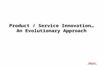 JMdeL Product / Service Innovation… An Evolutionary Approach.