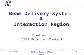 DESY_ILCW07 Global Design Effort-CF&S 1 Beam Delivery System & Interaction Region Fred Asiri CF&S Point of Contact.
