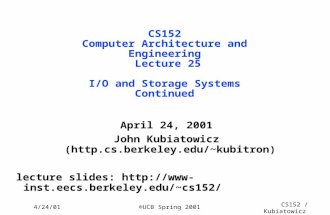 CS152 / Kubiatowicz Lec25.1 4/24/01©UCB Spring 2001 CS152 Computer Architecture and Engineering Lecture 25 I/O and Storage Systems Continued April 24,
