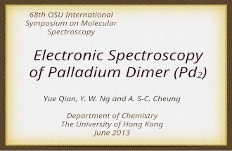 Electronic Spectroscopy of Palladium Dimer (Pd 2 ) 68th OSU International Symposium on Molecular Spectroscopy Yue Qian, Y. W. Ng and A. S-C. Cheung Department.