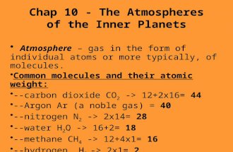 Chap 10 - The Atmospheres of the Inner Planets Atmosphere – gas in the form of individual atoms or more typically, of molecules. Common molecules and their.