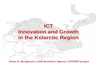 ICT Innovation and Growth in the Kolarctic Region Johan E. Bengtsson, Luleå Business Agency / KITENPI project.