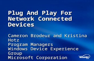 Plug And Play For Network Connected Devices Cameron Brodeur and Kristina Hotz Program Managers Windows Device Experience Group Microsoft Corporation.