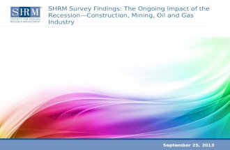 SHRM Survey Findings: The Ongoing Impact of the Recession—Construction, Mining, Oil and Gas Industry September 25, 2013.