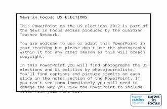 News in Focus: US ELECTIONS This PowerPoint on the US elections 2012 is part of the News in Focus series produced by the Guardian Teacher Network. You.
