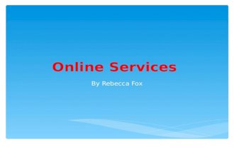 Online Services By Rebecca Fox. What Are Online Services? Services that are provided by the internet. There are different types of services e.g. entertainment,