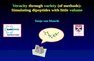 Veracity through variety (of methods): Simulating dipeptides with little volume Tanja van Mourik.