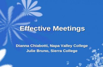 Effective Meetings Dianna Chiabotti, Napa Valley College Julie Bruno, Sierra College.