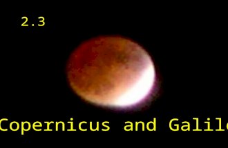 7/14/06ISP 209 - 3A1 Copernicus and Galileo 2.3 New Scientific Ideas Copernicus – published the heliocentric model. The idea that the earth was not the.