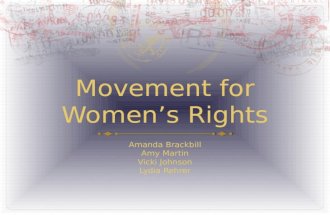 Movement for Women’s Rights Amanda Brackbill Amy Martin Vicki Johnson Lydia Rehrer.