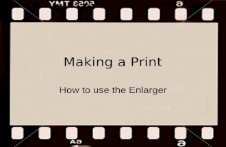Making a Print How to use the Enlarger. The Enlarger.