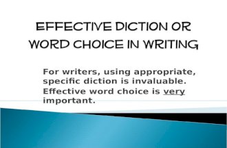 For writers, using appropriate, specific diction is invaluable. Effective word choice is very important.
