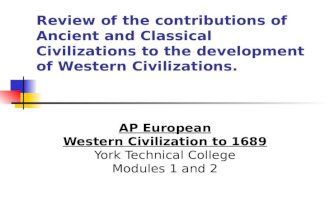 Review of the contributions of Ancient and Classical Civilizations to the development of Western Civilizations. AP European Western Civilization to 1689.