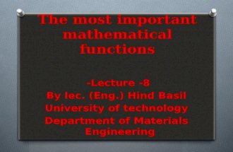 The most important mathematical functions Lecture -8- By lec. (Eng.) Hind Basil University of technology Department of Materials Engineering.