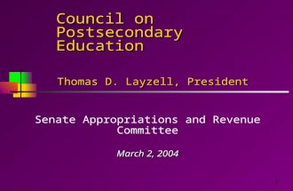 1 Council on Postsecondary Education Senate Appropriations and Revenue Committee March 2, 2004 Thomas D. Layzell, President.