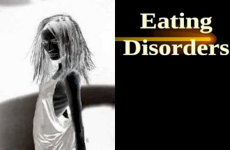 Eating Disorders Eating disorders involve self- critical, negative thoughts and feelings about body weight and food, and eating habits that disrupt normal.