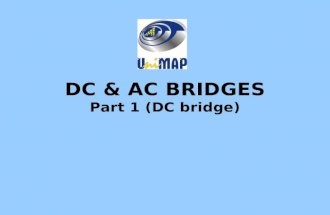 DC & AC BRIDGES Part 1 (DC bridge). Objectives Ability to explain operation of Wheatstone Bridge and Kelvin Bridge. Ability to solve the Thevenin’s equivalent.