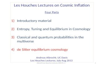 Les Houches Lectures on Cosmic Inflation Four Parts 1)Introductory material 2)Entropy, Tuning and Equilibrium in Cosmology 3)Classical and quantum probabilities.