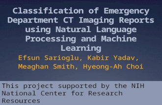 Classification of Emergency Department CT Imaging Reports using Natural Language Processing and Machine Learning Efsun Sarioglu, Kabir Yadav, Meaghan Smith,