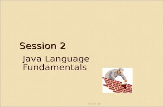 Session 2 Session 2 Java Language Fundamentals 9:17 AM.