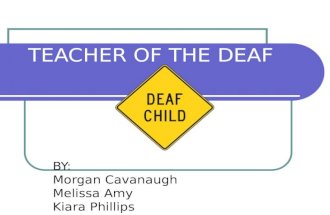 TEACHER OF THE DEAF BY: Morgan Cavanaugh Melissa Amy Kiara Phillips.
