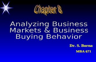Dr. S. Borna MBA 671. ObjectivesObjectives ä How Business & Consumer Markets Differ ä Organizational Buying Situations ä Participants in the Business.