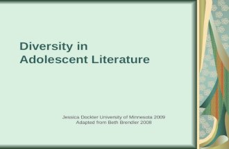 Diversity in Adolescent Literature Jessica Dockter University of Minnesota 2009 Adapted from Beth Brendler 2008.