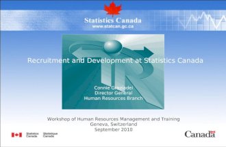 Recruitment and Development at Statistics Canada Connie Graziadei Director General Human Resources Branch Workshop of Human Resources Management and Training.