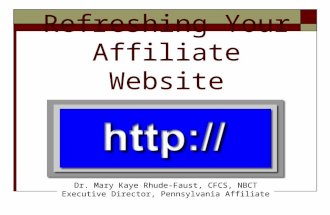 Refreshing Your Affiliate Website Dr. Mary Kaye Rhude-Faust, CFCS, NBCT Executive Director, Pennsylvania Affiliate.