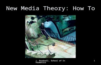 J. Bardzell, School of Informatics1 New Media Theory: How To.