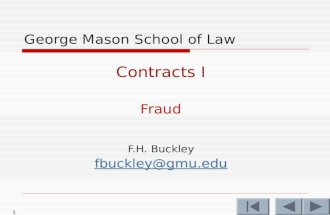 1 George Mason School of Law Contracts I Fraud F.H. Buckley fbuckley@gmu.edu.
