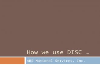 How we use DISC … ARS National Services, Inc..  550 Employees  Third-party debt collection  Five Call Centers across the country  Clients include.