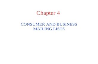 Chapter 4 CONSUMER AND BUSINESS MAILING LISTS. Consumer and Business Mailing Lists Three kinds of lists: House lists, which are the customer databases.